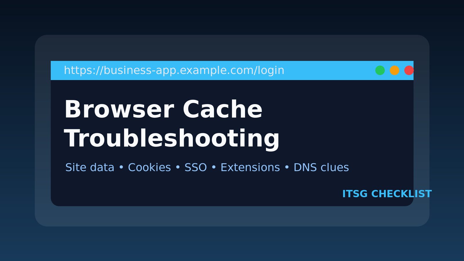 Browser Cache Troubleshooting Checklist for IT Support