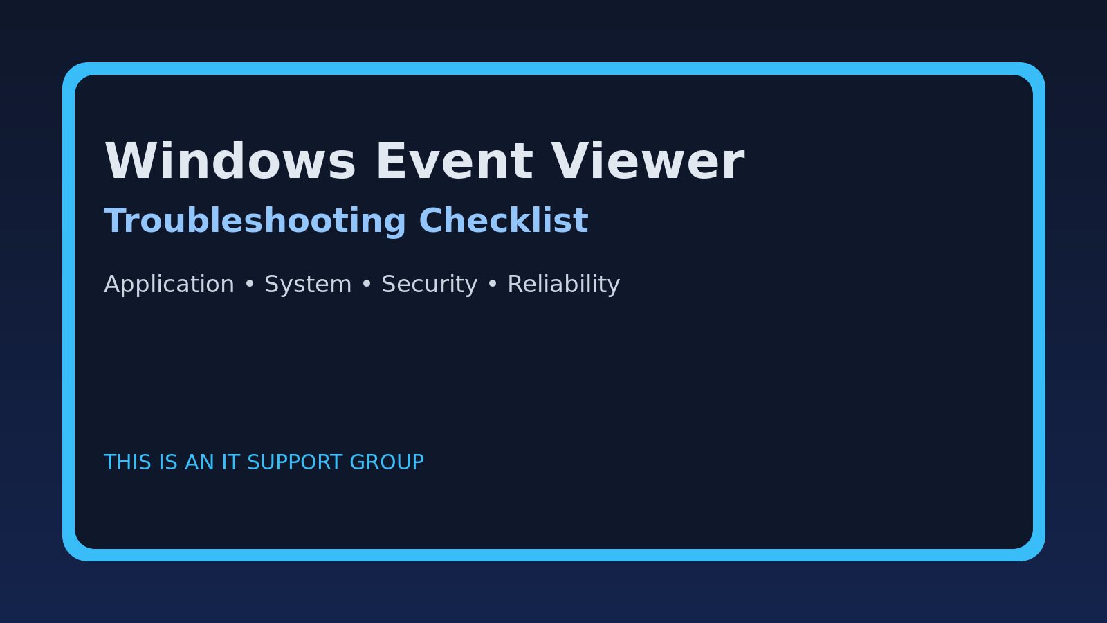 Windows Event Viewer Troubleshooting Checklist for IT Support